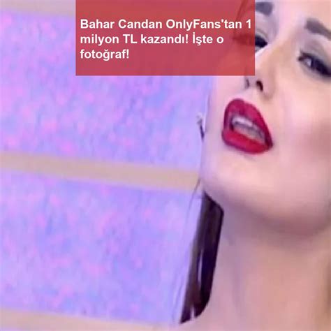 baharcandan only fans|Bahar Candan OnlyFanstan ne kadar kazandığını。